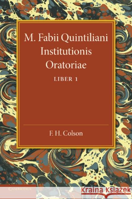 M. Fabii Quintiliani Institutionis Oratoriae Liber I: Edited with Introduction and Commentary Colson, F. H. 9781107689060 Cambridge University Press