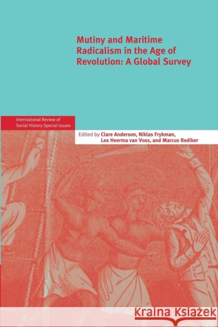 Mutiny and Maritime Radicalism in the Age of Revolution: A Global Survey Anderson, Clare 9781107689329 Cambridge University Press