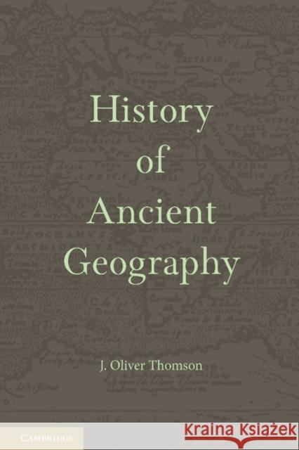 History of Ancient Geography J. Oliver Thomson 9781107689923 Cambridge University Press