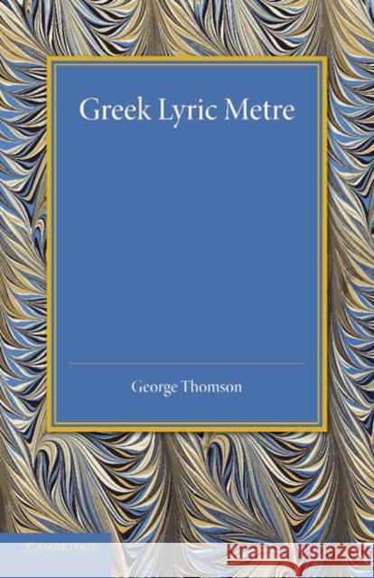 Greek Lyric Metre George Thomson 9781107690141