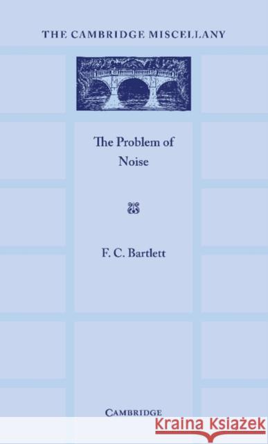 The Problem of Noise F. C. Bartlett 9781107690189 Cambridge University Press