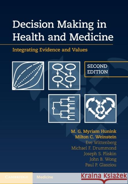 Decision Making in Health and Medicine: Integrating Evidence and Values Hunink, M. G. Myriam 9781107690479 CAMBRIDGE UNIVERSITY PRESS
