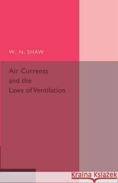 Air Currents and the Laws of Ventilation W. N. Shaw 9781107690608 Cambridge University Press