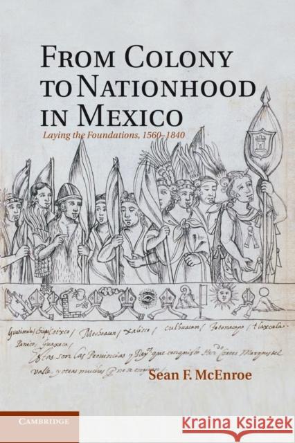 From Colony to Nationhood in Mexico: Laying the Foundations, 1560-1840 McEnroe, Sean F. 9781107690714