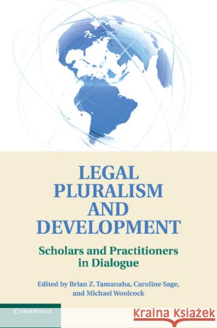 Legal Pluralism and Development: Scholars and Practitioners in Dialogue Tamanaha, Brian Z. 9781107690905