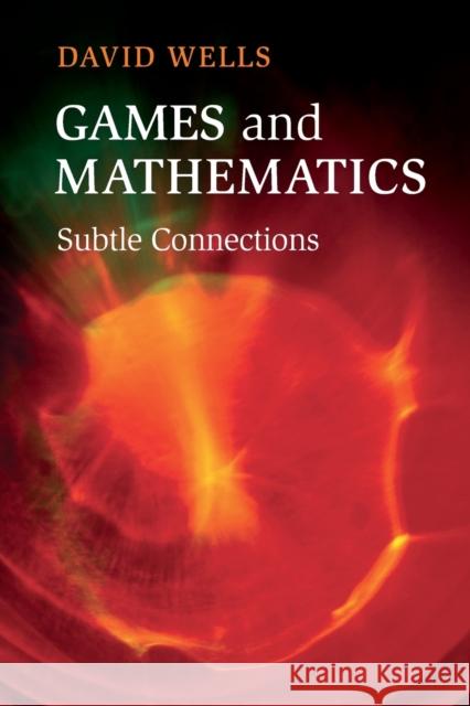 Games and Mathematics: Subtle Connections Wells, David 9781107690912