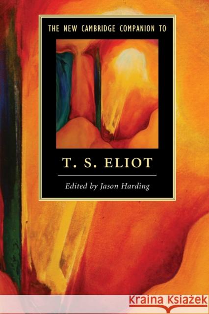 The New Cambridge Companion to T. S. Eliot Jason Harding 9781107691056