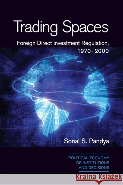 Trading Spaces: Foreign Direct Investment Regulation, 1970-2000 Pandya, Sonal S. 9781107691575 Cambridge University Press