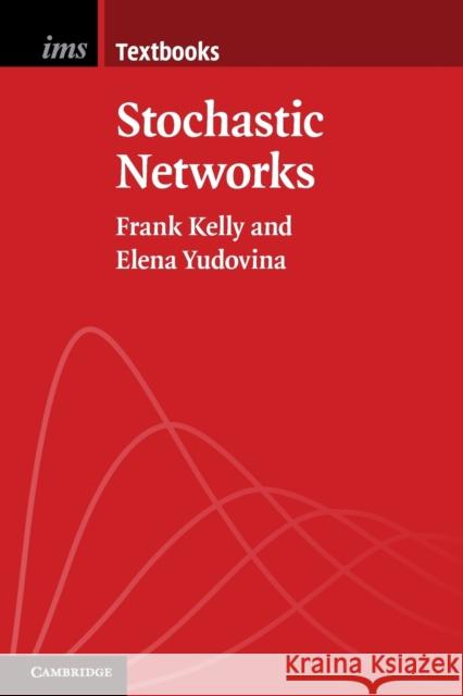 Stochastic Networks Frank Kelly & Elena Yudovina 9781107691704 CAMBRIDGE UNIVERSITY PRESS