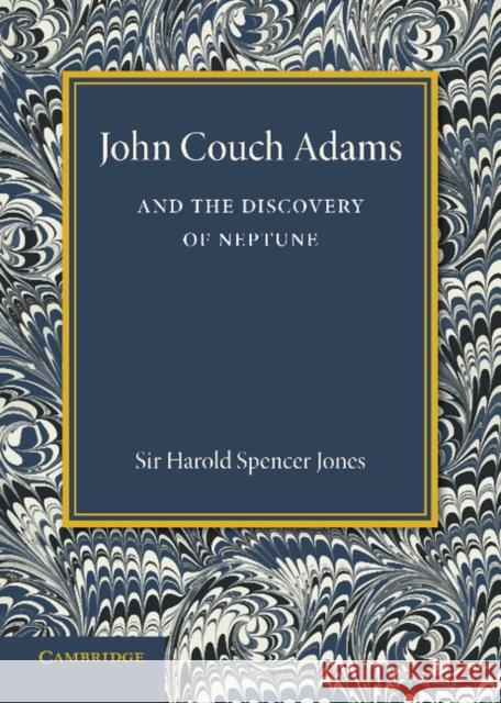 John Couch Adams and the Discovery of Neptune Harold Spencer Jones 9781107691896