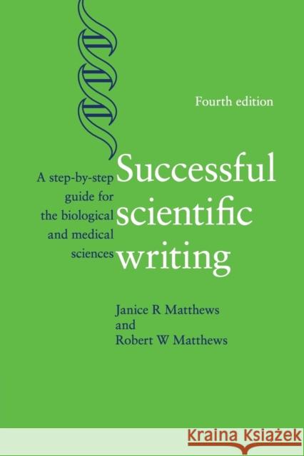 Successful Scientific Writing: A Step-By-Step Guide for the Biological and Medical Sciences Matthews, Janice R. 9781107691933 CAMBRIDGE UNIVERSITY PRESS