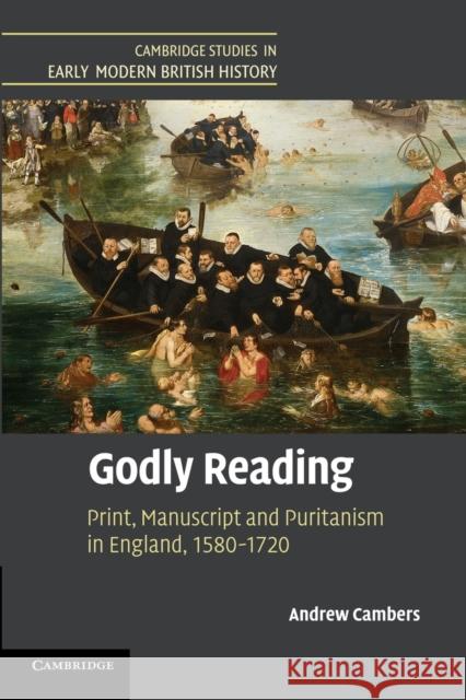 Godly Reading: Print, Manuscript and Puritanism in England, 1580-1720 Cambers, Andrew 9781107692244 Cambridge University Press