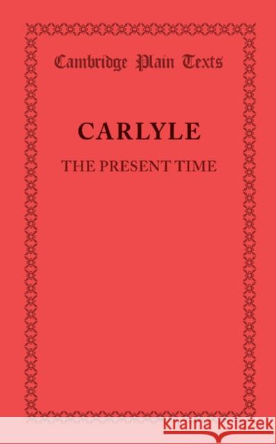 The Present Time Thomas Carlyle   9781107692312 Cambridge University Press