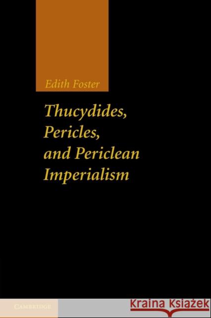 Thucydides, Pericles, and Periclean Imperialism Edith Foster 9781107692329