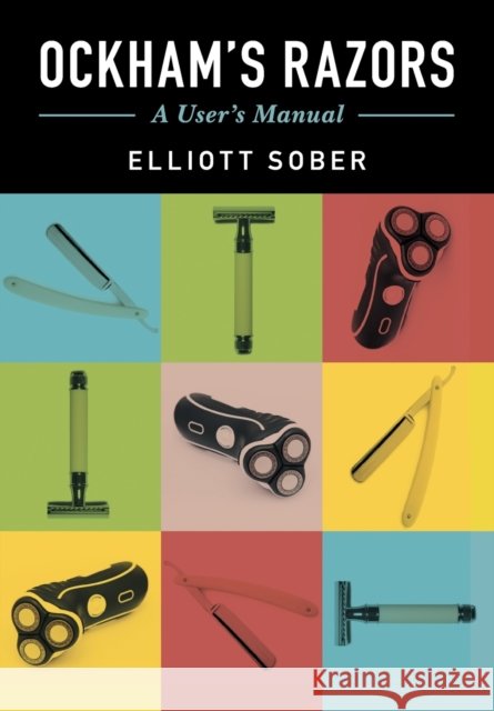 Ockham's Razors: A User's Manual Sober, Elliott 9781107692534