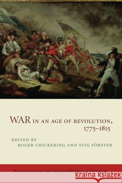War in an Age of Revolution, 1775-1815 Roger Chickering Stig Forster 9781107692657