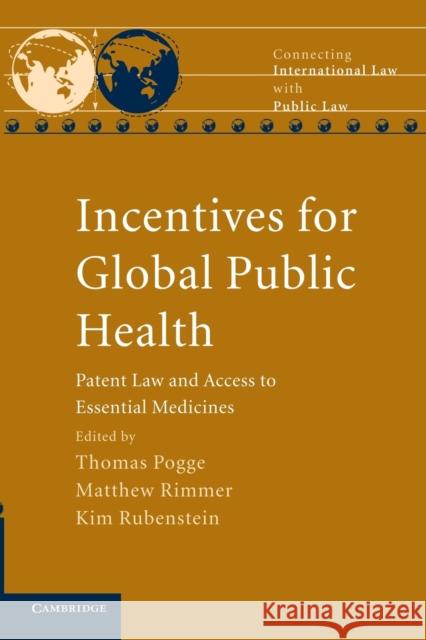 Incentives for Global Public Health: Patent Law and Access to Essential Medicines Pogge, Thomas 9781107693456