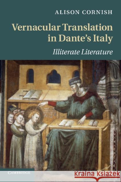 Vernacular Translation in Dante's Italy: Illiterate Literature Cornish, Alison 9781107693654