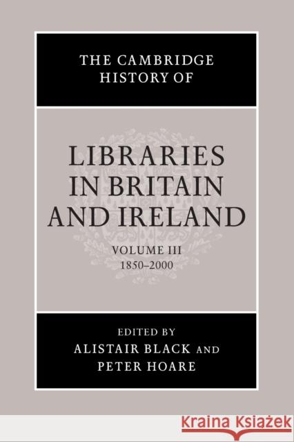 The Cambridge History of Libraries in Britain and Ireland Alistair Black Peter Hoare 9781107693692