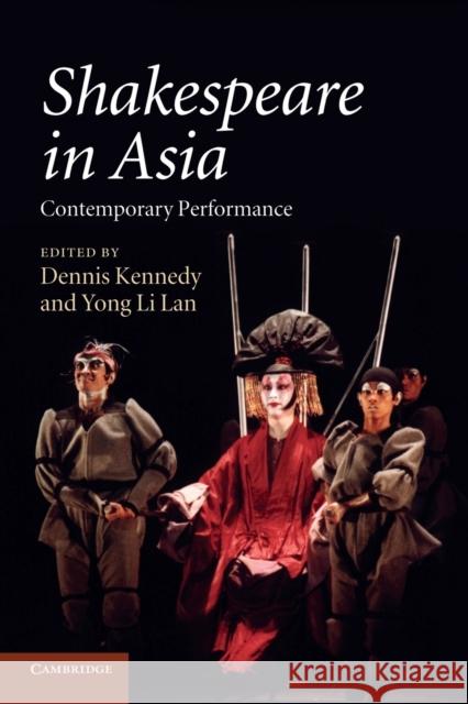 Shakespeare in Asia: Contemporary Performance Kennedy, Dennis 9781107693739