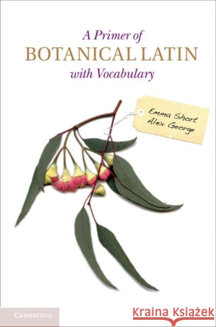 A Primer of Botanical Latin with Vocabulary Emma Short 9781107693753