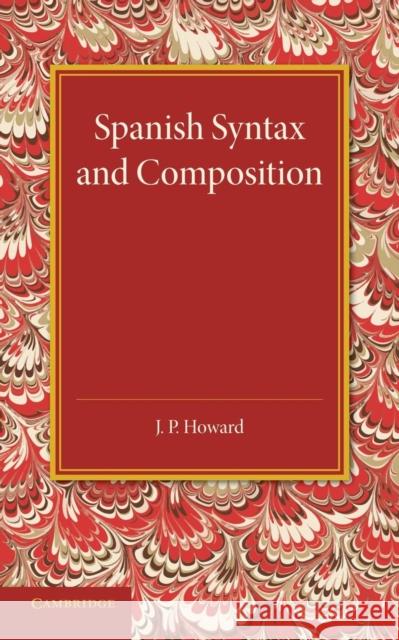 Spanish Syntax and Composition J. P. Howard 9781107693968 Cambridge University Press