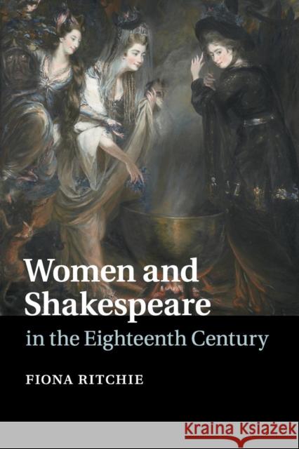 Women and Shakespeare in the Eighteenth Century Fiona Ritchie 9781107694002