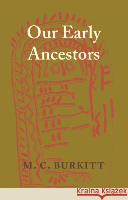 Our Early Ancestors: An Introductory Study of Mesolithic, Neolithic and Copper Age Cultures in Europe and Adjacent Regions Burkitt, M. C. 9781107694071 Cambridge University Press