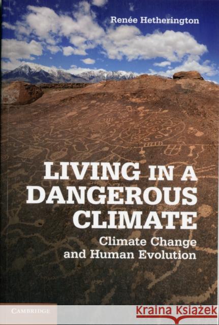 Living in a Dangerous Climate: Climate Change and Human Evolution Hetherington, Renée 9781107694736 0