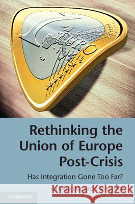 Rethinking the Union of Europe Post-Crisis: Has Integration Gone Too Far? Majone, Giandomenico 9781107694798 CAMBRIDGE UNIVERSITY PRESS