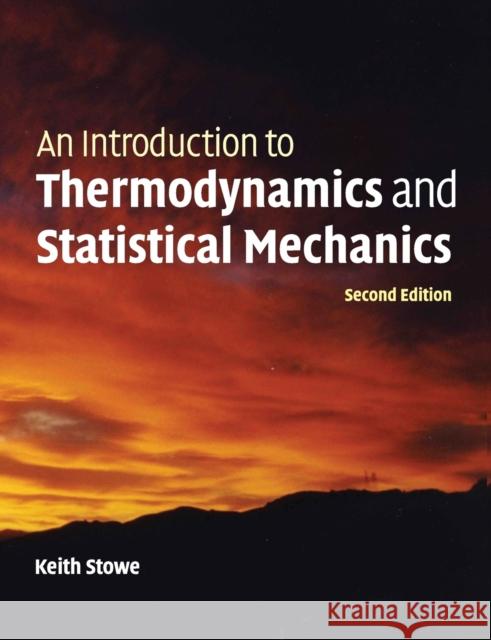 An Introduction to Thermodynamics and Statistical Mechanics Keith Stowe   9781107694927 Cambridge University Press