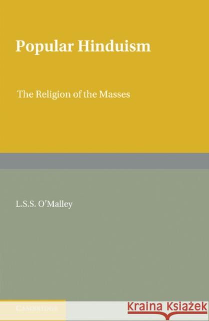 Popular Hinduism: The Religion of the Masses O'Malley, L. S. S. 9781107694972 Cambridge University Press