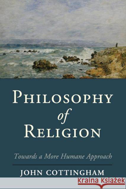 Philosophy of Religion: Towards a More Humane Approach Cottingham, John 9781107695184