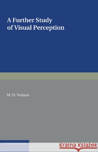 A Further Study of Visual Perception M. D. Vernon 9781107695535 Cambridge University Press