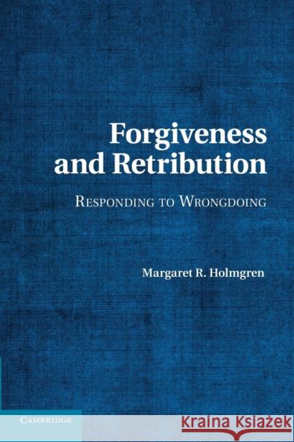 Forgiveness and Retribution: Responding to Wrongdoing Holmgren, Margaret R. 9781107695658