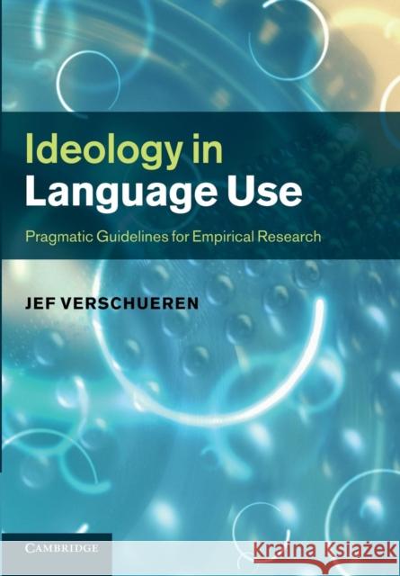 Ideology in Language Use: Pragmatic Guidelines for Empirical Research Verschueren, Jef 9781107695900