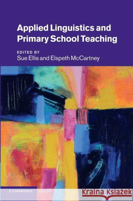 Applied Linguistics and Primary School Teaching Sue Ellis Elspeth McCartney 9781107696877 Cambridge University Press