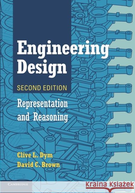 Engineering Design: Representation and Reasoning Dym, Clive L. 9781107697140 Cambridge University Press