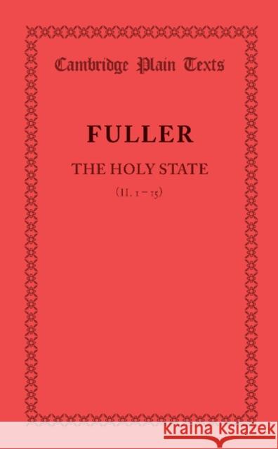 The Holy State: Book 2 Chapters 1-15 Thomas Fuller 9781107697362 Cambridge University Press