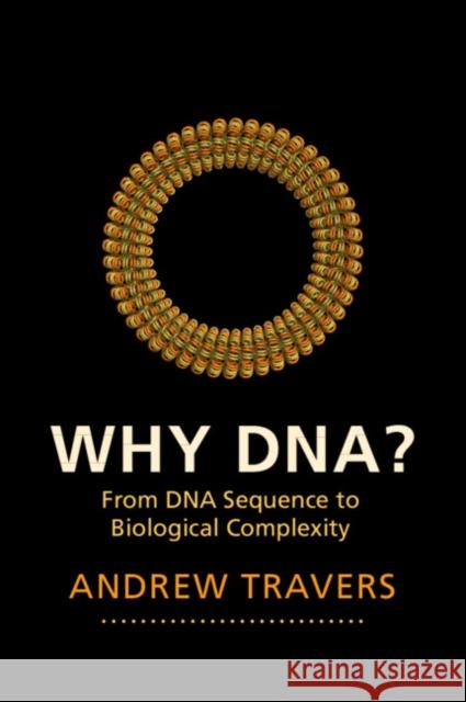 Why Dna?: From DNA Sequence to Biological Complexity Travers, Andrew 9781107697522 Cambridge University Press