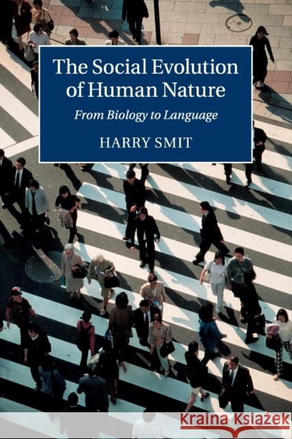 The Social Evolution of Human Nature: From Biology to Language Smit, Harry 9781107697553 Cambridge University Press