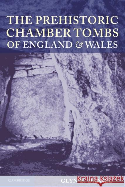 The Prehistoric Chamber Tombs of England and Wales Glyn E. Daniel 9781107697621 Cambridge University Press