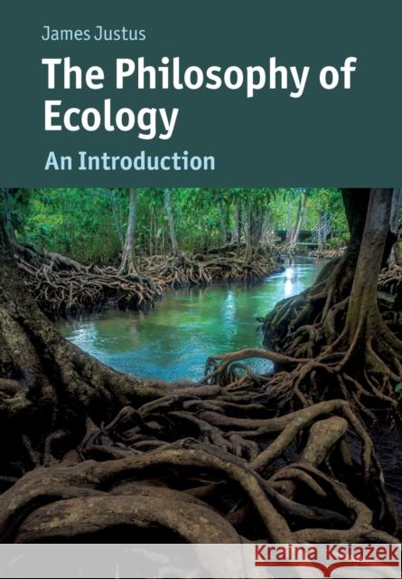 The Philosophy of Ecology: An Introduction James Justus 9781107698154 Cambridge University Press