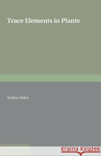 Trace Elements in Plants Walter Stiles 9781107698376 Cambridge University Press