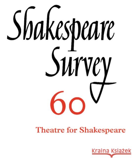 Shakespeare Survey: Volume 60, Theatres for Shakespeare Peter Holland   9781107698529 Cambridge University Press