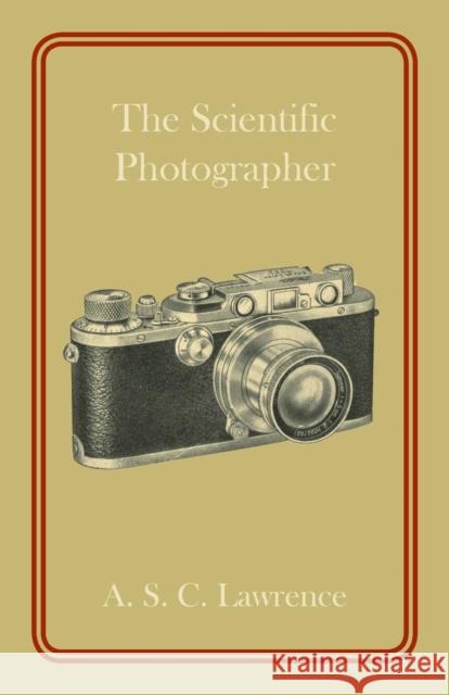 The Scientific Photographer A. S. C. Lawrence   9781107698581 Cambridge University Press