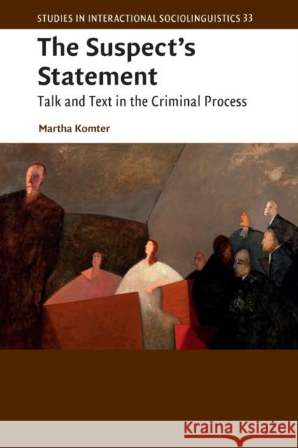 The Suspect's Statement: Talk and Text in the Criminal Process Komter, Martha 9781107698772 Cambridge University Press