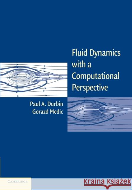 Fluid Dynamics with a Computational Perspective Paul A. Durbin Gorazd Medic 9781107699311 Cambridge University Press