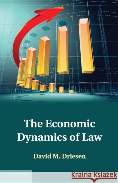 The Economic Dynamics of Law David M. Driesen 9781107699465 Cambridge University Press