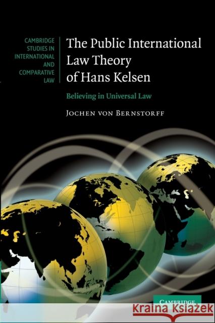 The Public International Law Theory of Hans Kelsen: Believing in Universal Law Von Bernstorff, Jochen 9781107699878